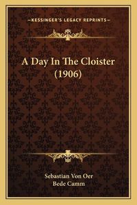 Cover image for A Day in the Cloister (1906) a Day in the Cloister (1906)