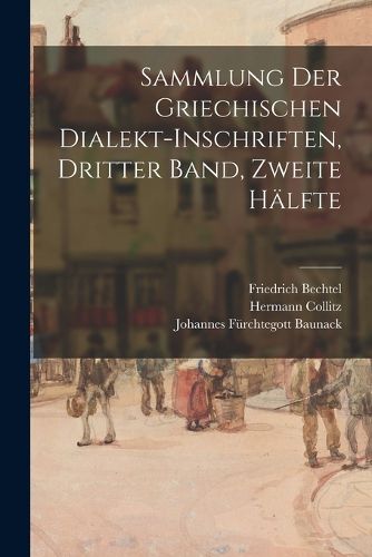 Cover image for Sammlung der griechischen Dialekt-Inschriften, Dritter Band, zweite Haelfte