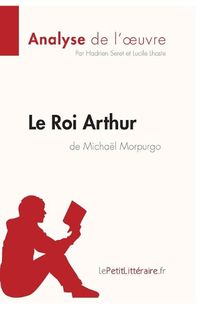 Cover image for Le Roi Arthur de Michael Morpurgo (Analyse de l'oeuvre): Resume complet et analyse detaillee de l'oeuvre