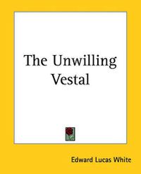 Cover image for The Unwilling Vestal