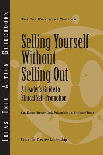 Selling Yourself without Selling Out: A Leader's Guide to Ethical Self Promotion