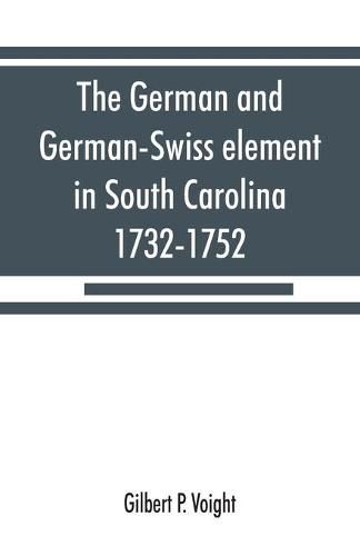 Cover image for The German and German-Swiss element in South Carolina, 1732-1752