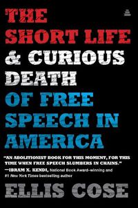 Cover image for The Short Life and Curious Death of Free Speech in America