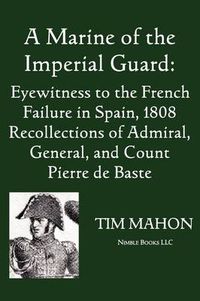 Cover image for A Marine of the Imperial Guard: Eyewitness to the French Failure in Spain, 1808