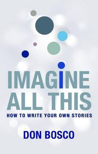 Cover image for Imagine All This: How to Write Your Own Stories