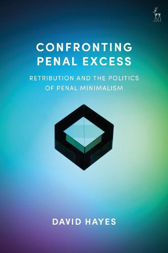 Cover image for Confronting Penal Excess: Retribution and the Politics of Penal Minimalism