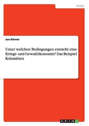 Cover image for Unter welchen Bedingungen entsteht eine Kriegs- und Gewaltoekonomie? Das Beispiel Kolumbien