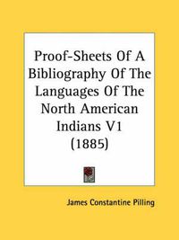 Cover image for Proof-Sheets of a Bibliography of the Languages of the North American Indians V1 (1885)