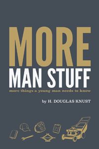 Cover image for More Man Stuff: More Things a Young Man Needs to Know