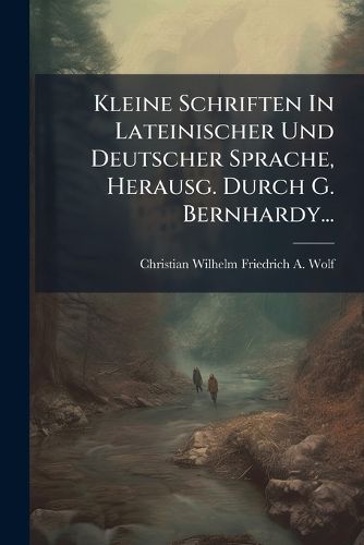 Cover image for Kleine Schriften In Lateinischer Und Deutscher Sprache, Herausg. Durch G. Bernhardy...