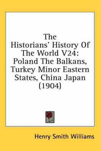 Cover image for The Historians' History of the World V24: Poland the Balkans, Turkey Minor Eastern States, China Japan (1904)