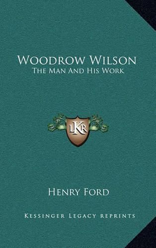Woodrow Wilson: The Man and His Work