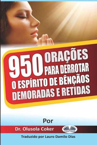 Cover image for 950 Oracoes para derrotar o espirito de bencaos demoradas e retidas