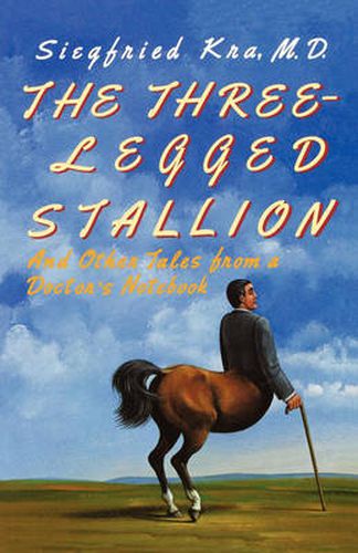 Cover image for The Three-Legged Stallion: And Other Tales from a Doctor's Notebook