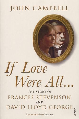 If Love Were All...: The Story of Frances Stevenson and David Lloyd George