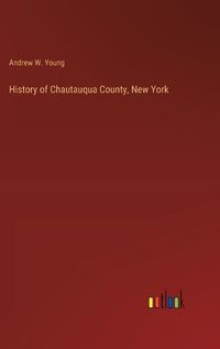 Cover image for History of Chautauqua County, New York