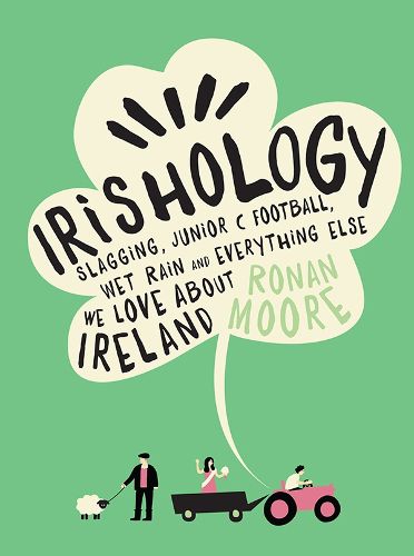 Cover image for Irishology: Slagging, Junior C Football, Wet Rain and everything else we love about Ireland