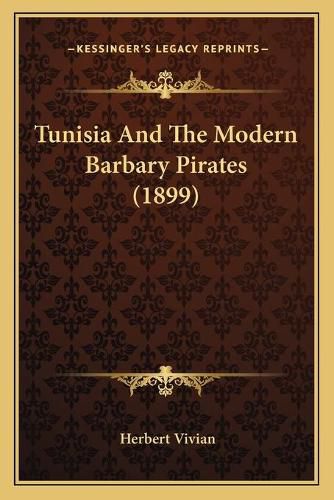 Cover image for Tunisia and the Modern Barbary Pirates (1899) Tunisia and the Modern Barbary Pirates (1899)