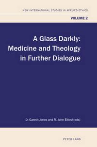 Cover image for A Glass Darkly: Medicine and Theology in Further Dialogue