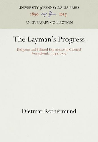 Cover image for The Layman's Progress: Religious and Political Experience in Colonial Pennsylvania, 174-177