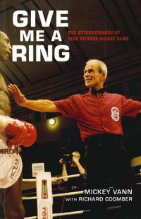 Cover image for Give Me A Ring: The Autobiography of Star Referee Mickey Vann