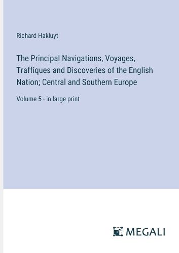 The Principal Navigations, Voyages, Traffiques and Discoveries of the English Nation; Central and Southern Europe