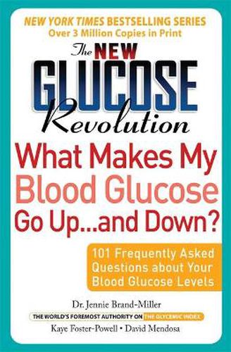 Cover image for The New Glucose Revolution What Makes My Blood Glucose Go Up . . . and Down?: 101 Frequently Asked Questions About Your Blood Glucose Levels