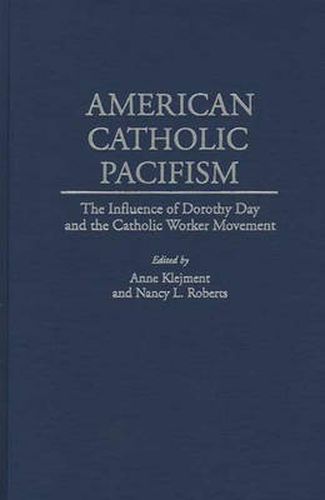 American Catholic Pacifism: The Influence of Dorothy Day and the Catholic Worker Movement