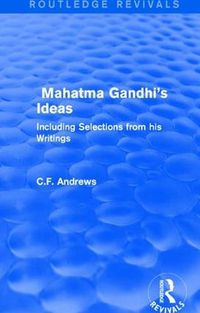 Cover image for Routledge Revivals: Mahatma Gandhi's Ideas (1929): Including Selections from his Writings