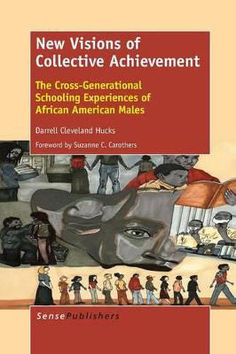Cover image for New Visions of Collective Achievement: The Cross-Generational Schooling Experiences of African American Males