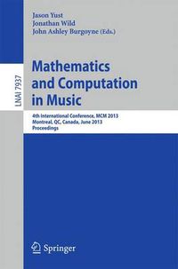 Cover image for Mathematics and Computation in Music: 4th International Conference, MCM 2013, Montreal, Canada, June 12-14, 2013, Proceedings