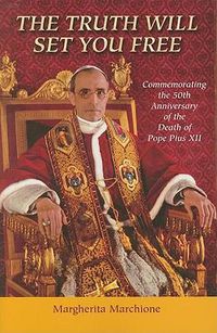 Cover image for The Truth Will Set You Free: Commemorating the 50th Anniversary of the Death of Pope Pius XII