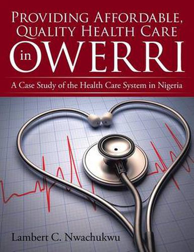 Cover image for Providing Affordable, Quality Health Care in Owerri: A Case Study of the Health Care System in Nigeria