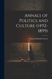 Cover image for Annals of Politics and Culture (1492-1899)