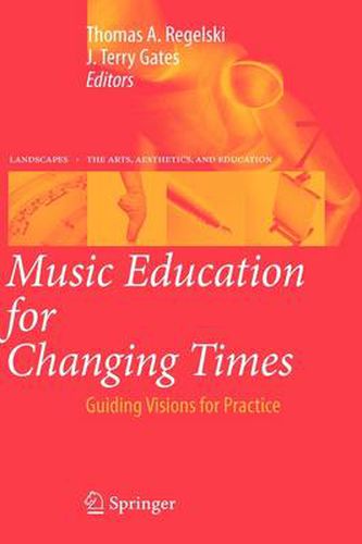 Music Education for Changing Times: Guiding Visions for Practice