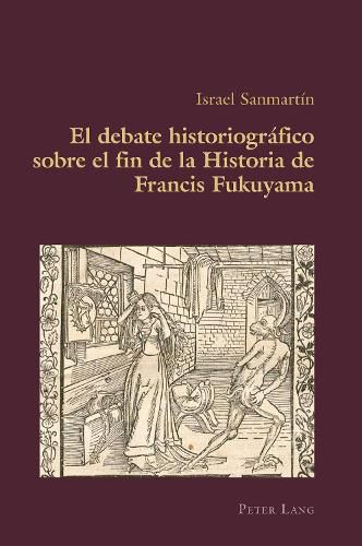 Cover image for El Debate Historiografico Sobre El Fin de la Historia de Francis Fukuyama