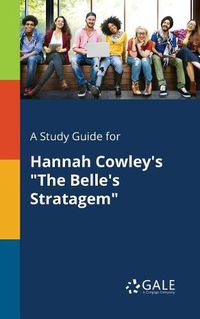 Cover image for A Study Guide for Hannah Cowley's The Belle's Stratagem