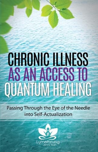 Cover image for Chronic Illness as an Access to Quantum Healing: Passing Through the Eye of the Needle into Self-Actualization