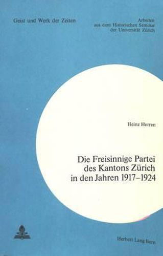 Cover image for Die Freisinnige Partei Des Kantons Zuerich in Den Jahren 1917-1924