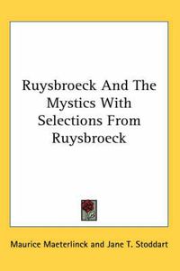 Cover image for Ruysbroeck and the Mystics with Selections from Ruysbroeck