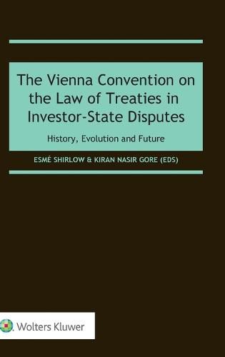 Cover image for The Vienna Convention on the Law of Treaties in Investor-State Disputes: History, Evolution and Future