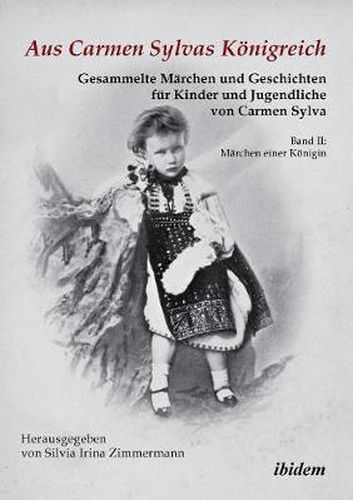 Aus Carmen Sylvas K nigreich. Gesammelte M rchen und Geschichten f r Kinder und Jugendliche. Band II: M rchen einer K nigin. Studienausgabe