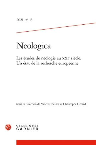 Neologica: Les Etudes de Neologie Au Xxie Siecle. Un Etat de la Recherche Europeenne