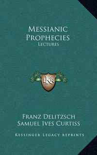 Cover image for Messianic Prophecies: Lectures