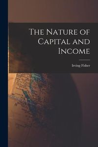 Cover image for The Nature of Capital and Income