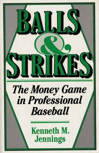 Cover image for Balls and Strikes: The Money Game in Professional Baseball