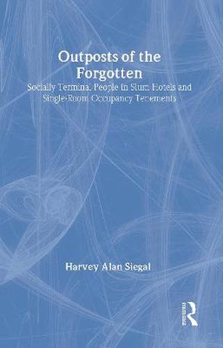 Cover image for Outposts of the Forgotten: Socially Terminal People in Slum Hotels