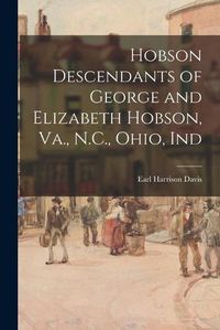 Cover image for Hobson Descendants of George and Elizabeth Hobson, Va., N.C., Ohio, Ind