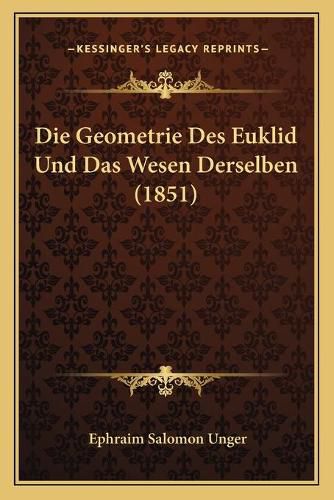 Cover image for Die Geometrie Des Euklid Und Das Wesen Derselben (1851)