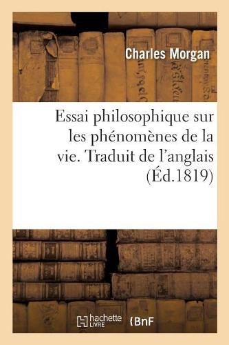 Cover image for Essai Philosophique Sur Les Phenomenes de la Vie. Traduit de l'Anglais